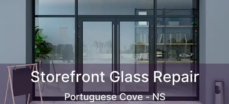  Storefront Glass Repair Portuguese Cove - NS