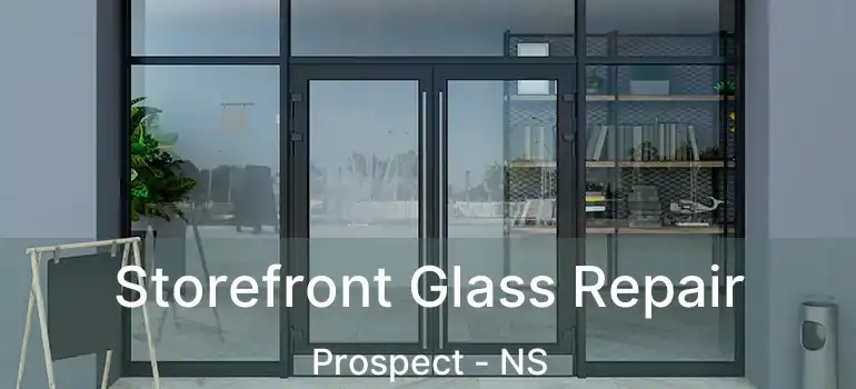  Storefront Glass Repair Prospect - NS