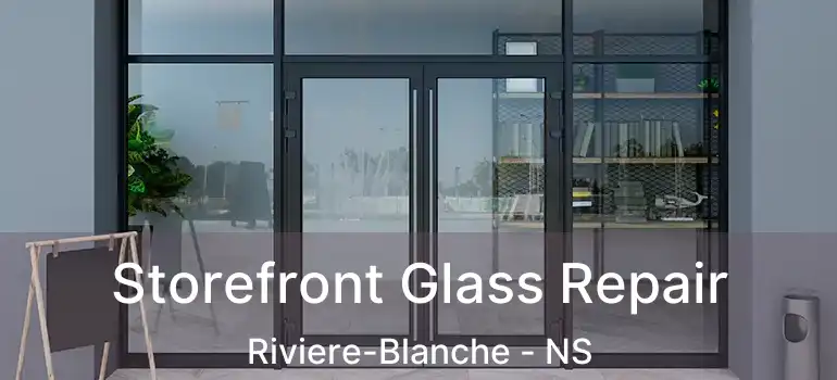  Storefront Glass Repair Riviere-Blanche - NS