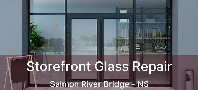  Storefront Glass Repair Salmon River Bridge - NS