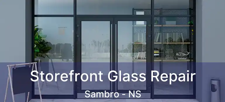  Storefront Glass Repair Sambro - NS