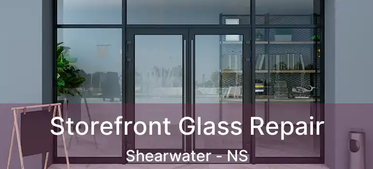  Storefront Glass Repair Shearwater - NS