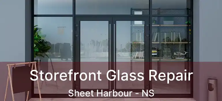  Storefront Glass Repair Sheet Harbour - NS