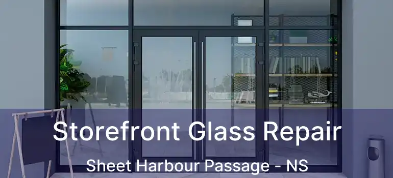  Storefront Glass Repair Sheet Harbour Passage - NS