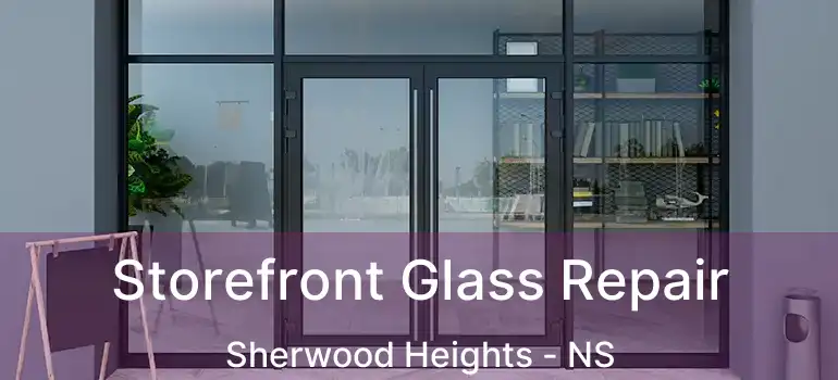  Storefront Glass Repair Sherwood Heights - NS