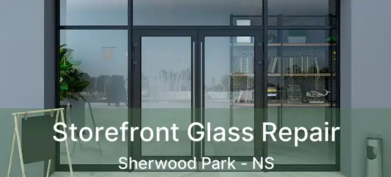  Storefront Glass Repair Sherwood Park - NS