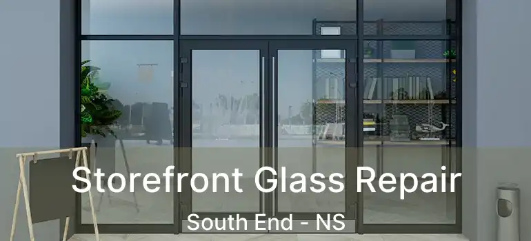  Storefront Glass Repair South End - NS