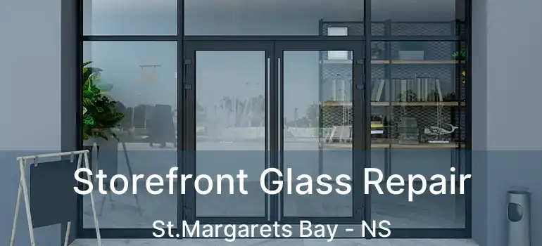  Storefront Glass Repair St.Margarets Bay - NS