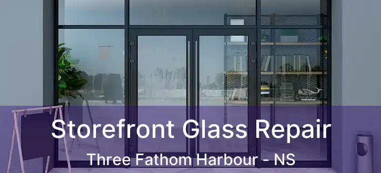  Storefront Glass Repair Three Fathom Harbour - NS