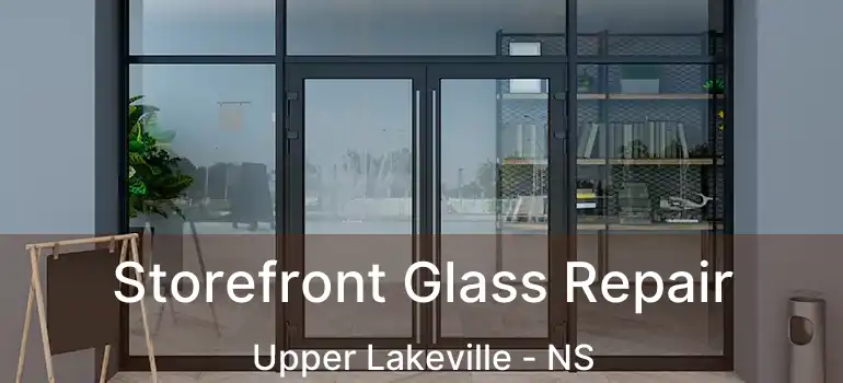  Storefront Glass Repair Upper Lakeville - NS