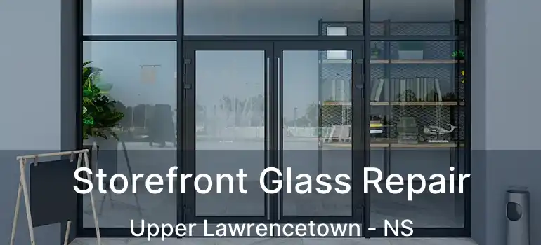  Storefront Glass Repair Upper Lawrencetown - NS