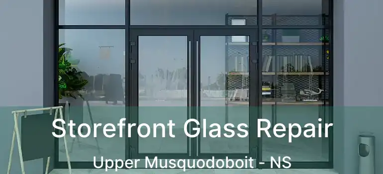  Storefront Glass Repair Upper Musquodoboit - NS