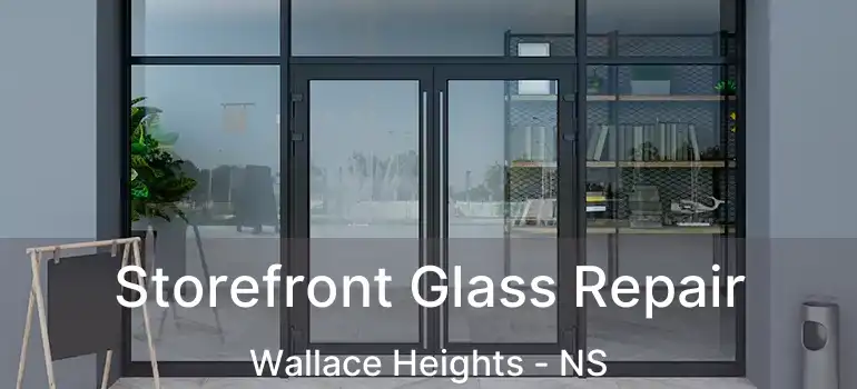  Storefront Glass Repair Wallace Heights - NS