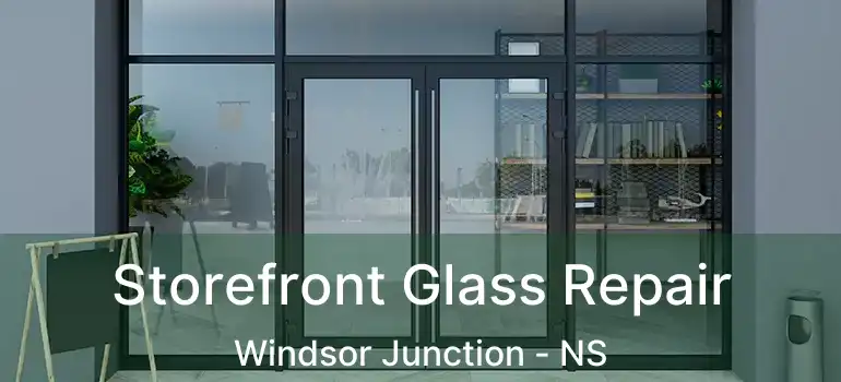  Storefront Glass Repair Windsor Junction - NS