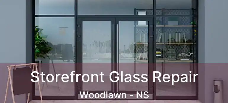  Storefront Glass Repair Woodlawn - NS