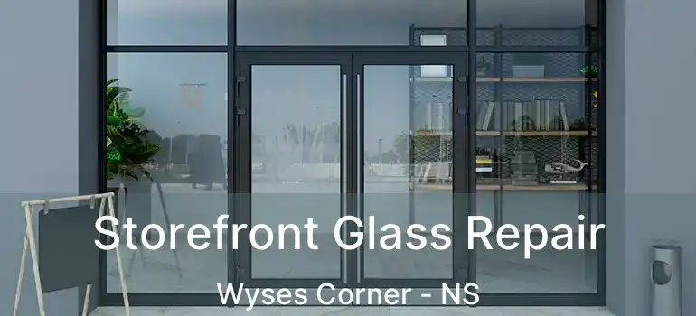  Storefront Glass Repair Wyses Corner - NS