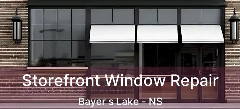  Storefront Window Repair Bayer s Lake - NS