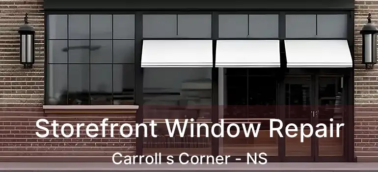  Storefront Window Repair Carroll s Corner - NS