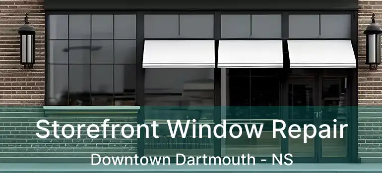  Storefront Window Repair Downtown Dartmouth - NS