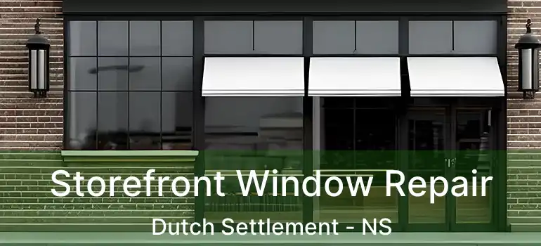  Storefront Window Repair Dutch Settlement - NS