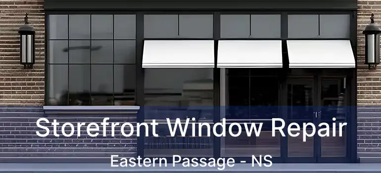  Storefront Window Repair Eastern Passage - NS