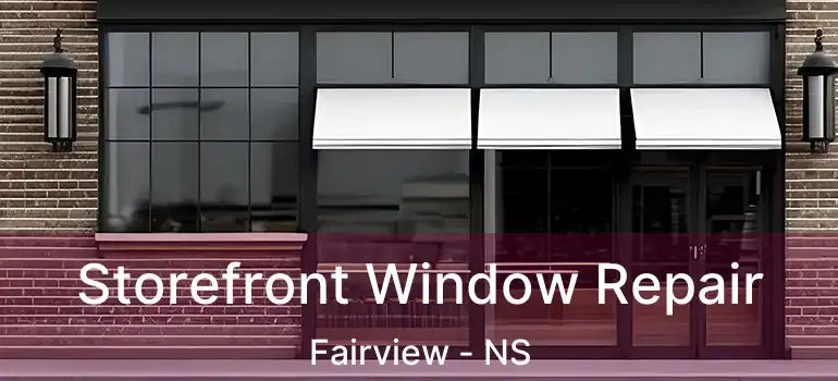  Storefront Window Repair Fairview - NS