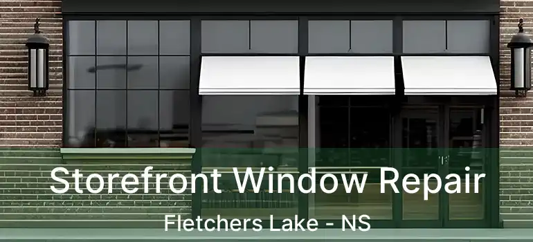  Storefront Window Repair Fletchers Lake - NS