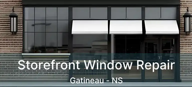  Storefront Window Repair Gatineau - NS