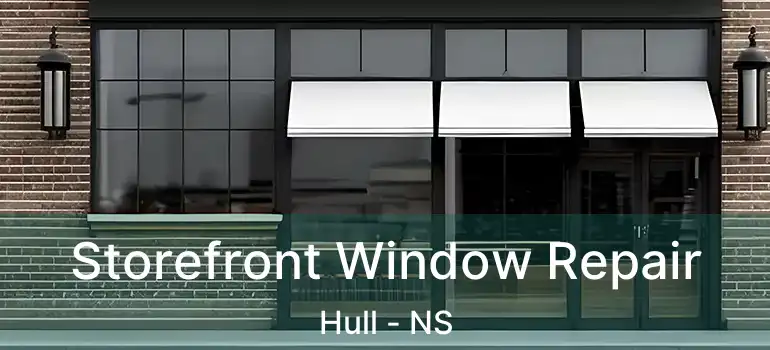  Storefront Window Repair Hull - NS