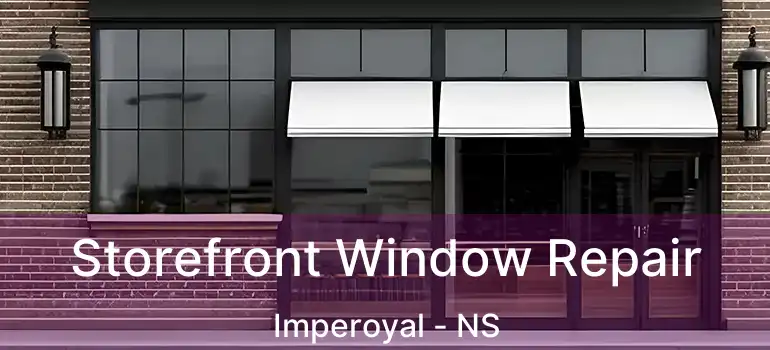  Storefront Window Repair Imperoyal - NS