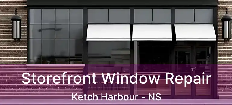  Storefront Window Repair Ketch Harbour - NS