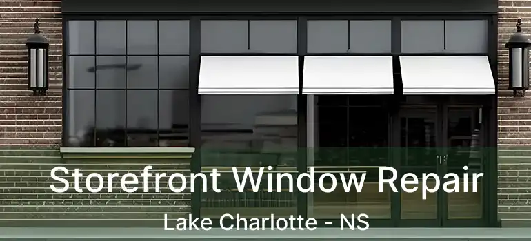  Storefront Window Repair Lake Charlotte - NS