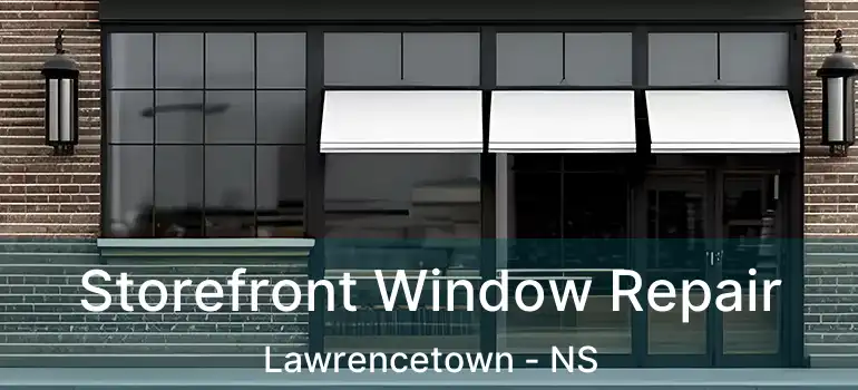  Storefront Window Repair Lawrencetown - NS