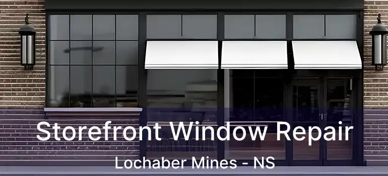  Storefront Window Repair Lochaber Mines - NS