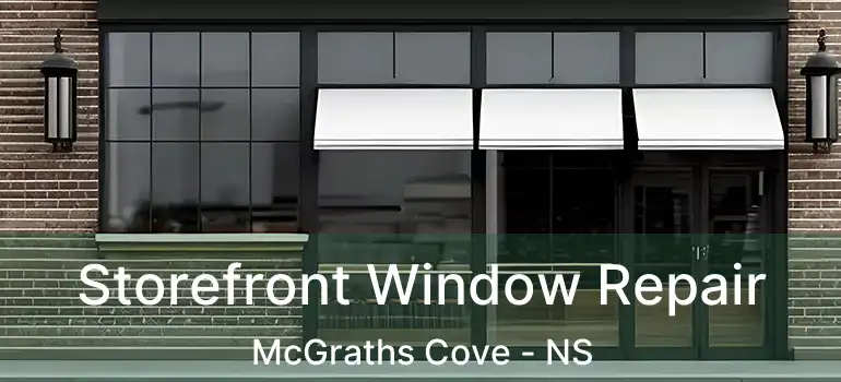  Storefront Window Repair McGraths Cove - NS