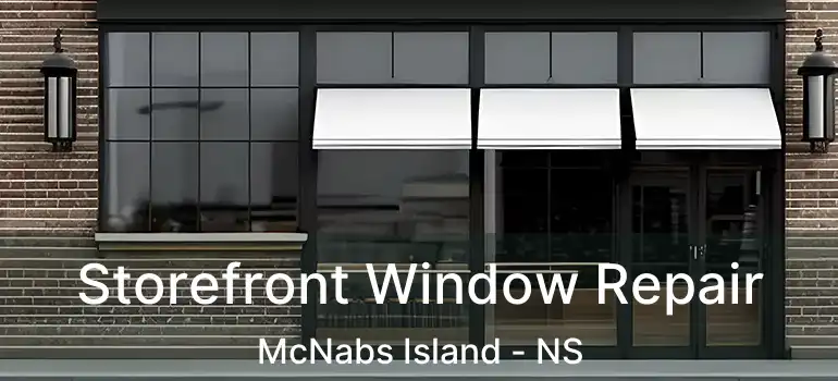  Storefront Window Repair McNabs Island - NS