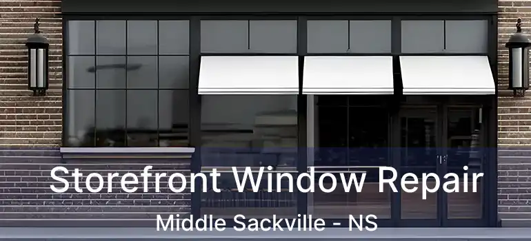  Storefront Window Repair Middle Sackville - NS