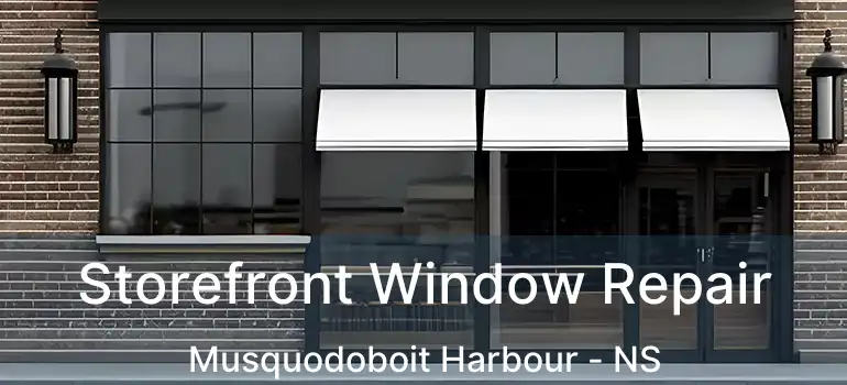  Storefront Window Repair Musquodoboit Harbour - NS