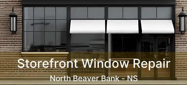  Storefront Window Repair North Beaver Bank - NS