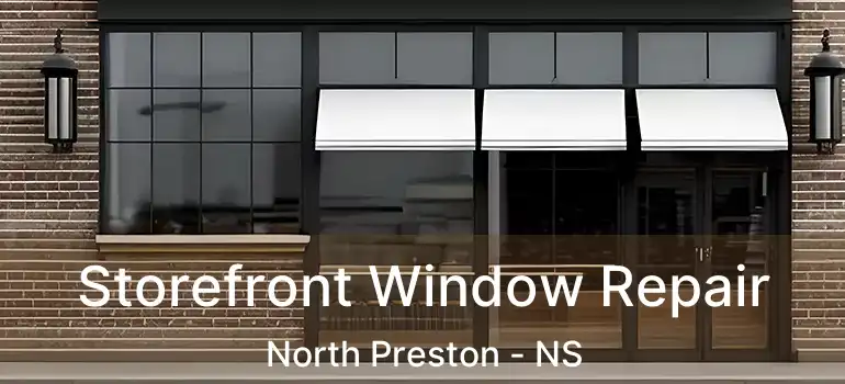  Storefront Window Repair North Preston - NS