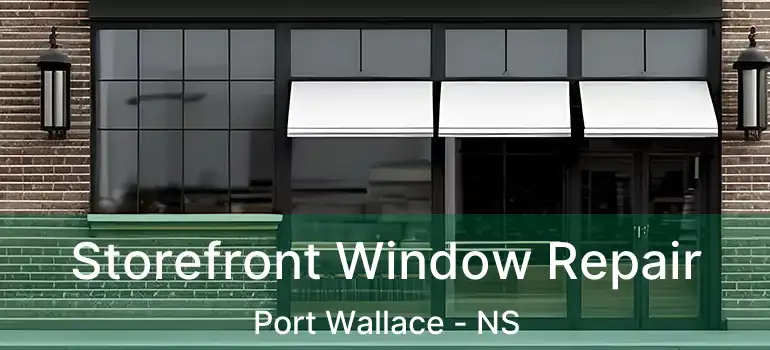  Storefront Window Repair Port Wallace - NS