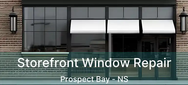  Storefront Window Repair Prospect Bay - NS