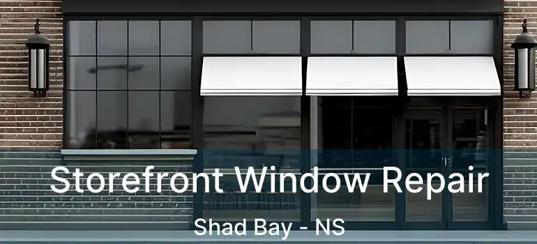  Storefront Window Repair Shad Bay - NS