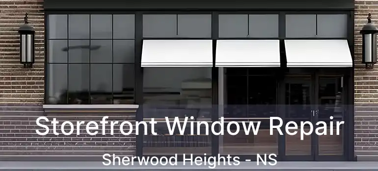  Storefront Window Repair Sherwood Heights - NS