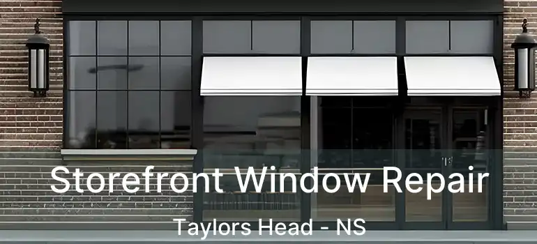  Storefront Window Repair Taylors Head - NS