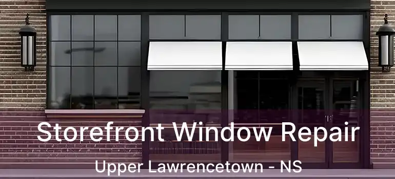  Storefront Window Repair Upper Lawrencetown - NS