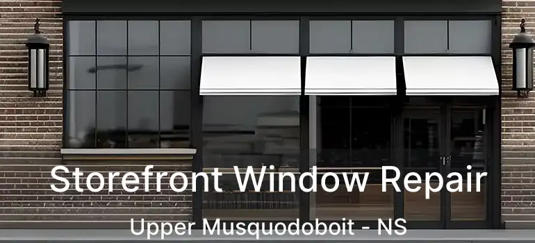  Storefront Window Repair Upper Musquodoboit - NS