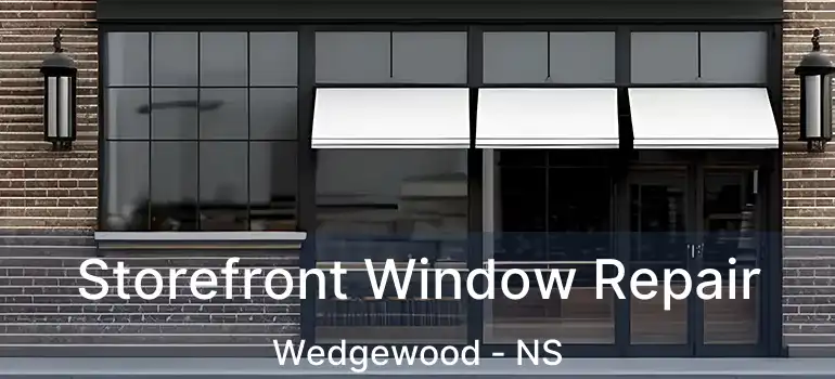  Storefront Window Repair Wedgewood - NS