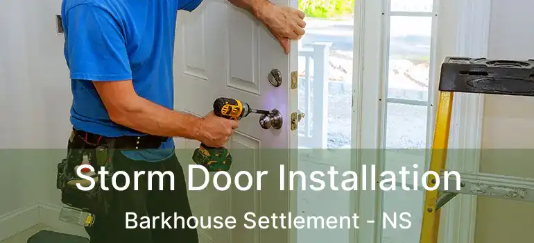  Storm Door Installation Barkhouse Settlement - NS