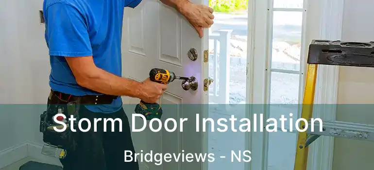  Storm Door Installation Bridgeviews - NS